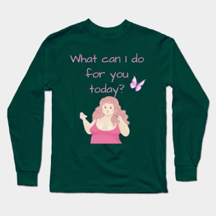 What can I do for you today? Long Sleeve T-Shirt